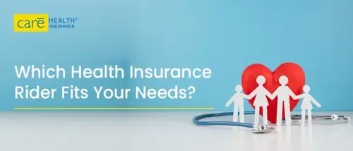 Not Sure Which Health Insurance Rider Should You Choose? Not Sure Which Health Insurance Rider Should You Choose?