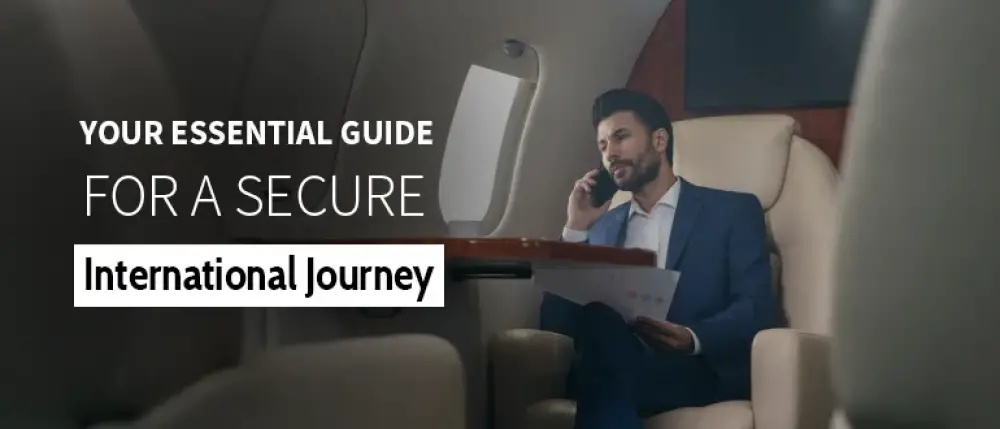 Your Essential Guide for a Secure International Journey Your Essential Guide for a Secure International Journey