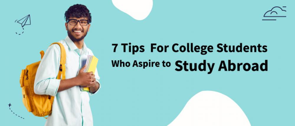 7 Tips For College Students Who Aspire to Study Abroad 7 Tips For College Students Who Aspire to Study Abroad