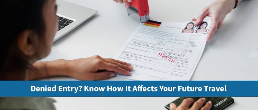 Denied Entry to the Destination Country? Know How It Affects Your Future Travel Denied Entry to the Destination Country? Know How It Affects Your Future Travel