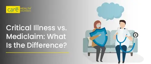 Critical Illness vs Mediclaim: What Is the Difference? Critical Illness vs Mediclaim: What Is the Difference?