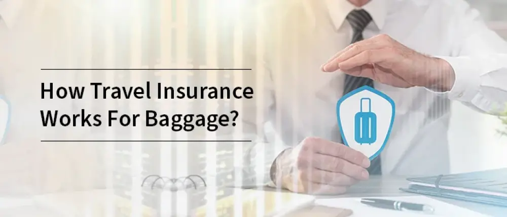 How Travel Insurance Works For Baggage? How Travel Insurance Works For Baggage?