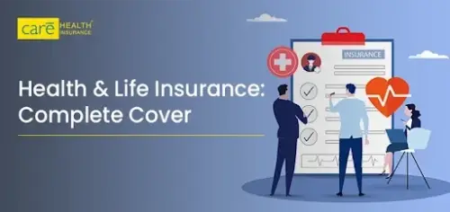 How Health Insurance and Life Insurance Can Offer Complete Coverage?