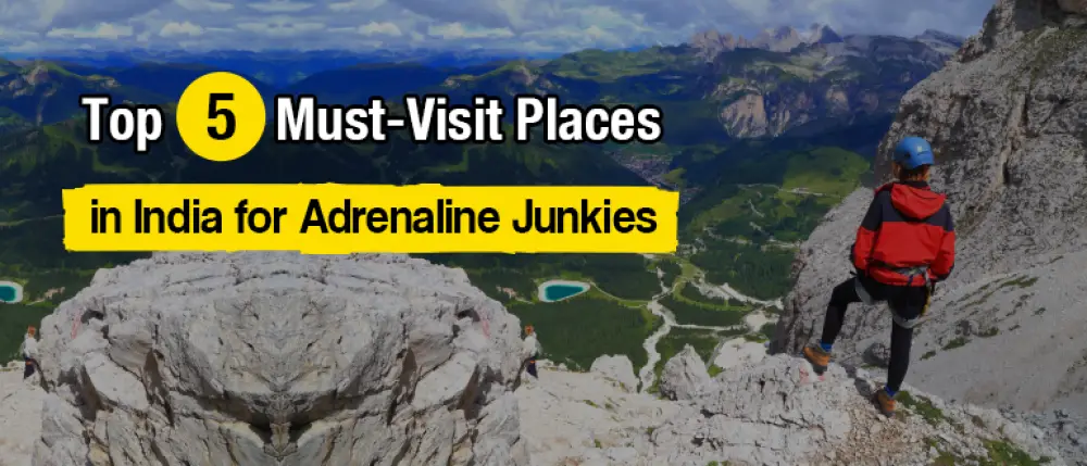 Here are the Top 5 Must-Visit Places in India for Adrenaline Junkies Here are the Top 5 Must-Visit Places in India for Adrenaline Junkies