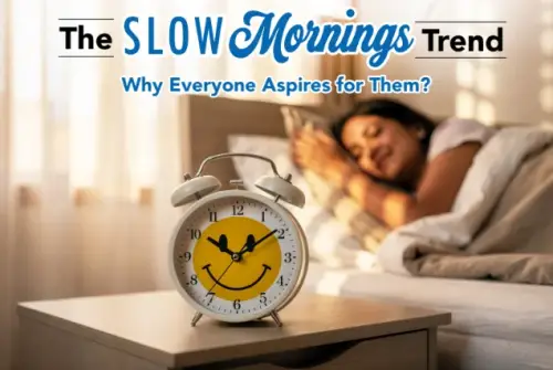 The ‘Slow Mornings’ Trend: Why Everyone Aspires for Them The ‘Slow Mornings’ Trend: Why Everyone Aspires for Them