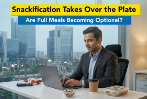 Snackification Takes Over the Plate:  Are Full Meals Becoming Optional?