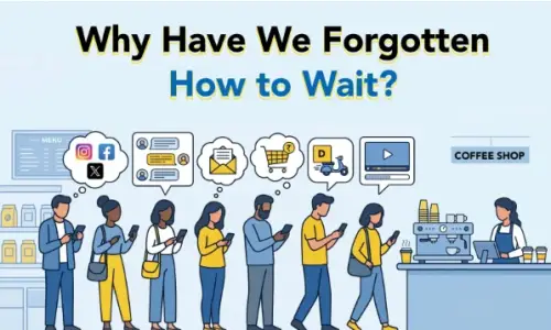 Why Have We Forgotten How to Wait? Why Have We Forgotten How to Wait?