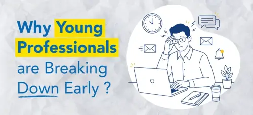 Why Young Professionals are Breaking Down Early? Why Young Professionals are Breaking Down Early?