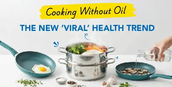 Cooking Without Oil- The New “Viral” Health Trend