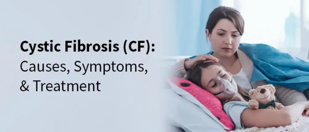 Cystic Fibrosis (CF): Causes, Symptoms, & Treatment
