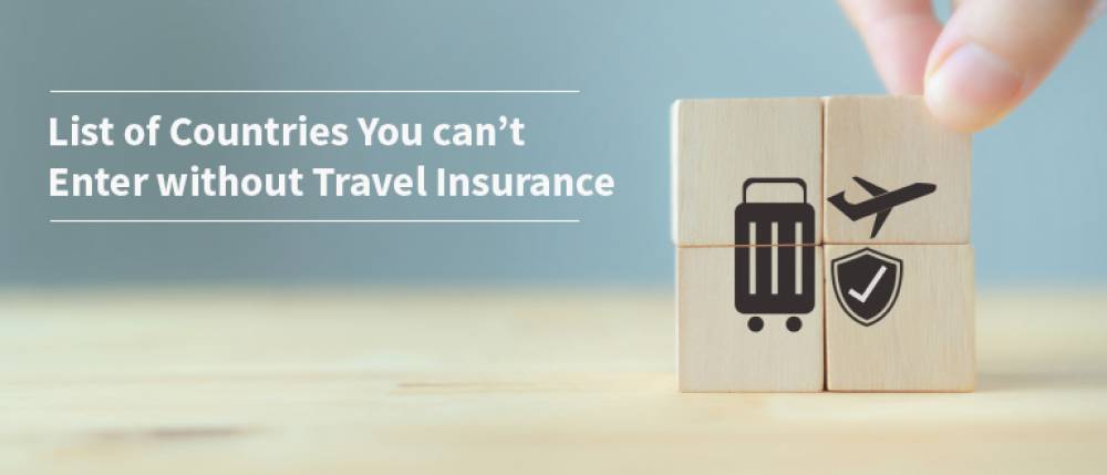 List of Countries You can’t Enter without Travel Insurance