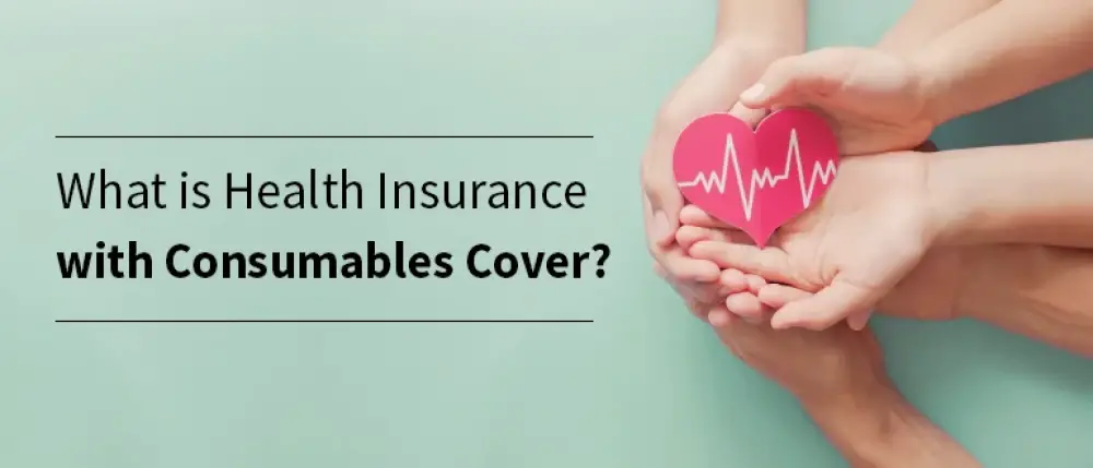 What is Health Insurance with Consumables Cover?