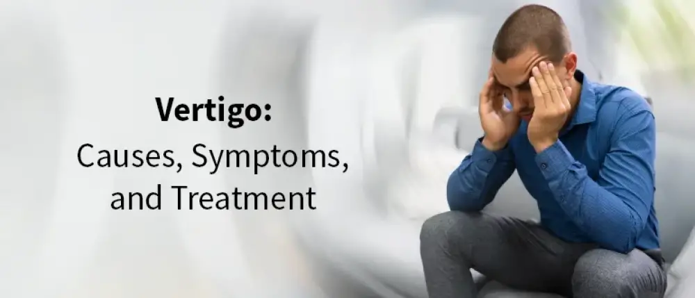 Vertigo: Causes, Symptoms, and Treatment