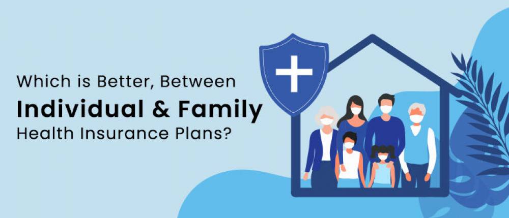 Which is Better Between Individual and Family Health Insurance Plans?