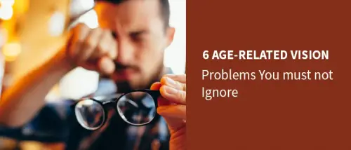 6 Age-related Vision Problems You must not Ignore
