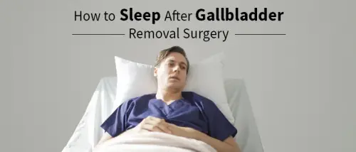 Tips to Improve Sleep after Gallbladder Surgery?