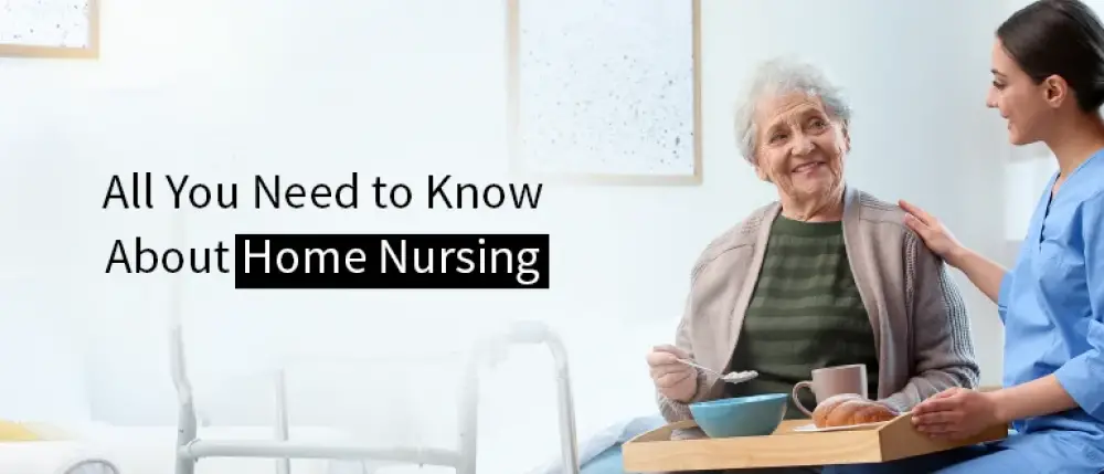All You Need to Know About Home Nursing