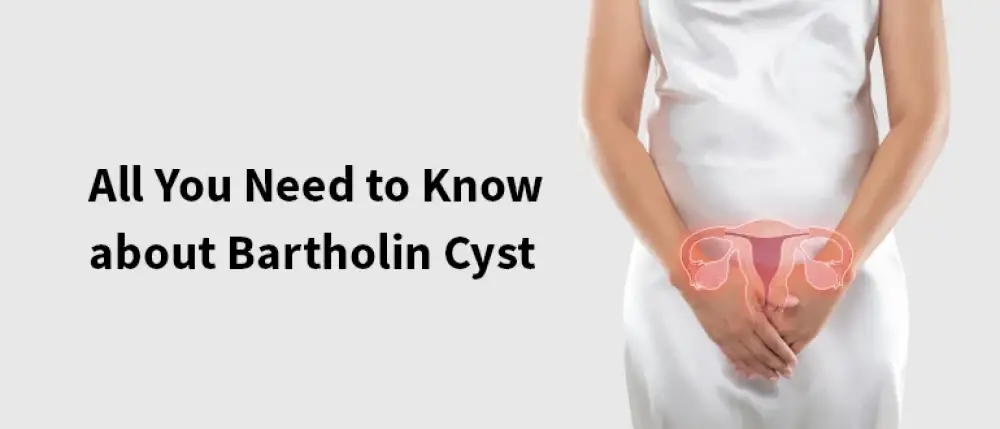 Bartholin Cyst: Symptoms, Causes and Treatment