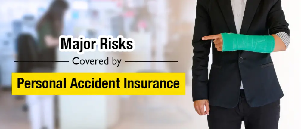 do you know what are the major risks covered by personal accident insurance