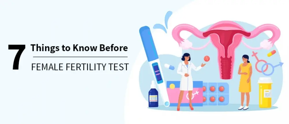 7 Things You Should Know Before Undergoing Female Fertility Test