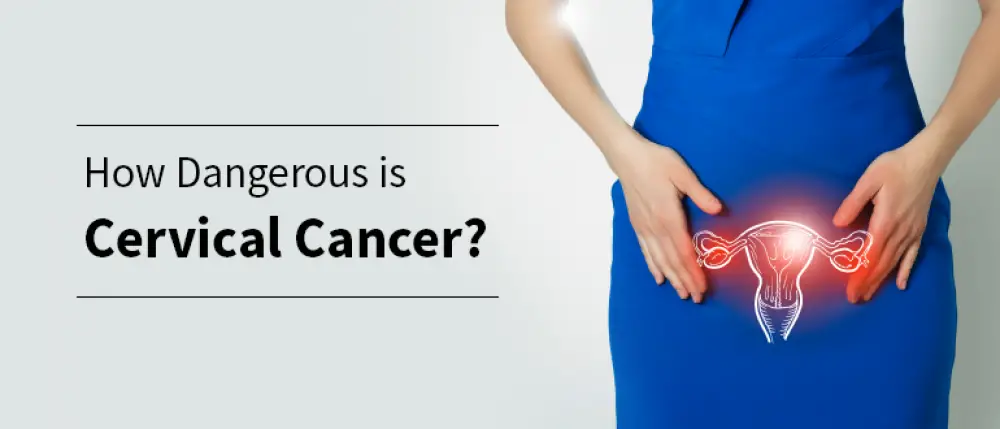 how dangerous is cervical cancer everything you need to know