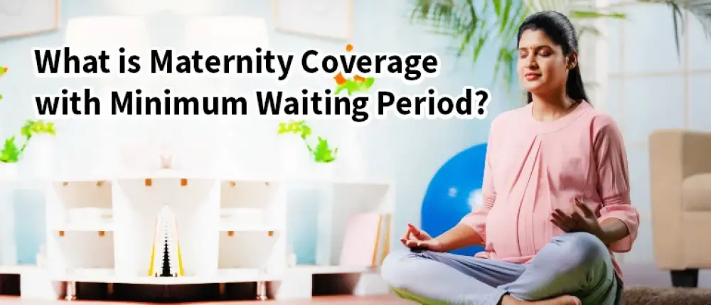 What is Maternity Coverage with Minimum Waiting Period?
