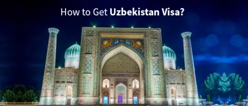 How to Get an Uzbekistan Visa in 8 Easy Steps?
