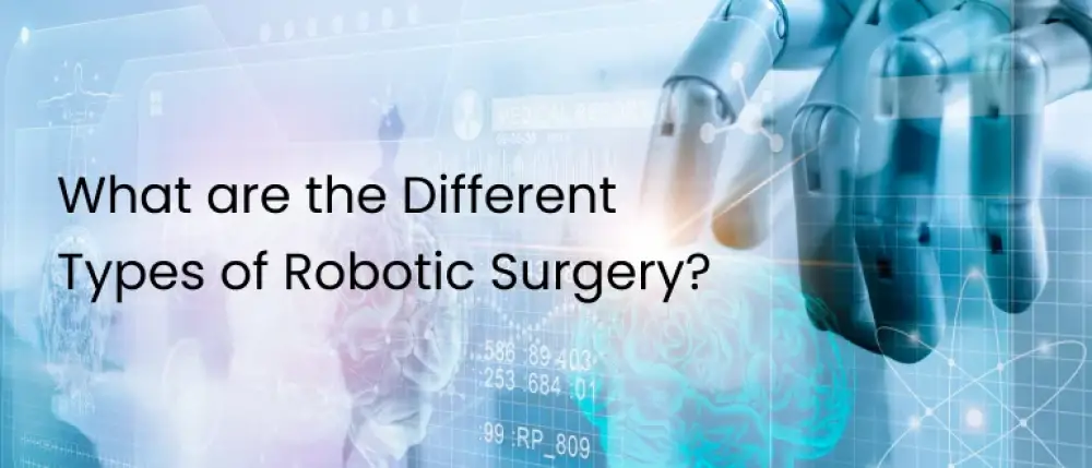 What are the Different Types of Robotic Surgery?