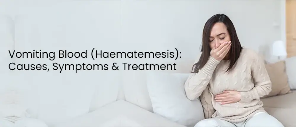 Vomiting Blood (Haematemesis): Causes, Symptoms & Treatment