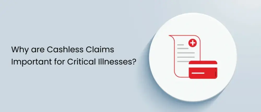 Why are Cashless Claims Important for Critical Illnesses?