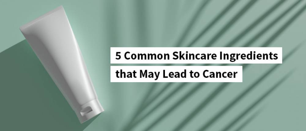 common skincare ingredients that may lead to cancer