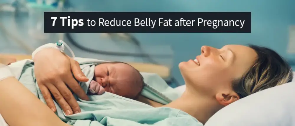 7 Tips to Reduce Belly Fat after Pregnancy